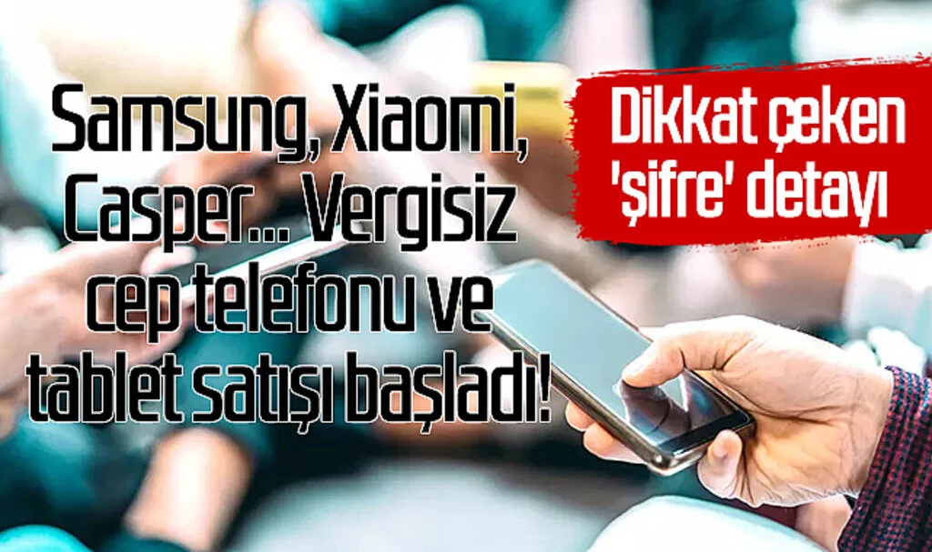 Samsung, Xiaomi, Casper... Vergisiz cep telefonu ve tablet satışı başladı!