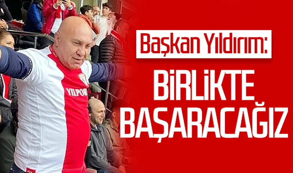 Samsunspor Başkanı Yüksel Yıldırım: “Birlikte başaracağız”