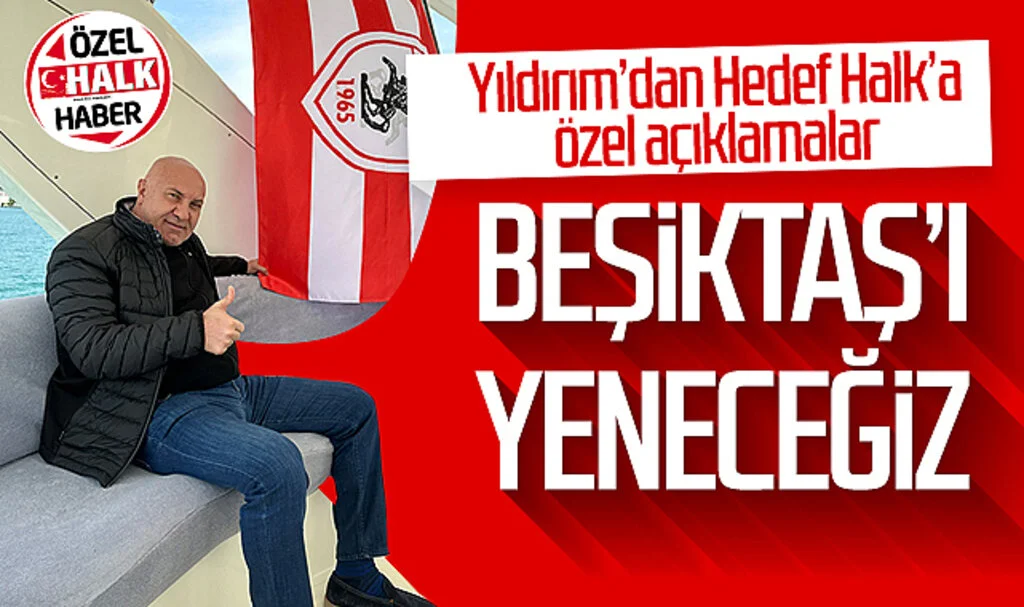 Samsunspor Başkanı Yüksel Yıldırım’dan Hedef Halk’a özel açıklamalar: “Beşiktaş’ı yeneceğiz”