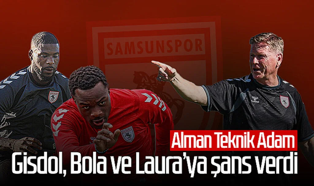 Samsunspor'da Alman Teknik Adam Markus Gisdol, Bola ve Laura'ya Şans Verdi