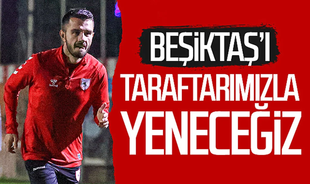 Samsunspor’da Emre Kılınç’dan açıklama: Beşiktaş’ı taraftarımızla yeneceğiz
