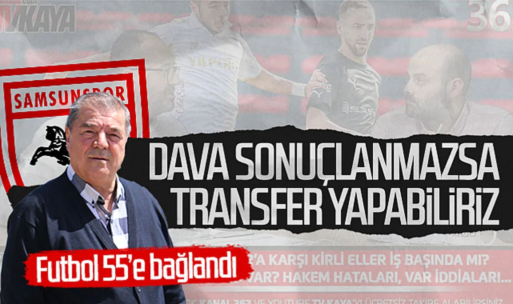 Samsunspor’da Veysel Bilen’den açıklama: “Dava sonuçlanmazsa transfer yapabiliriz”