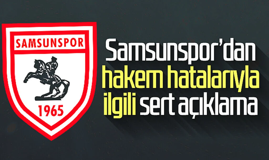 Samsunspor’dan hakem hatalarıyla ilgili sert açıklama