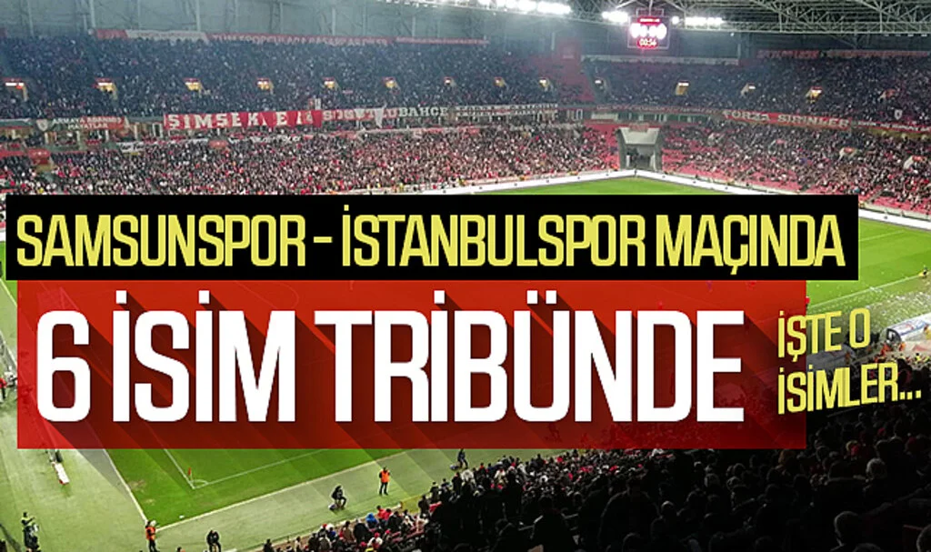Samsunspor, İstanbulspor maçında 6 ismi statü gereği oynatamayacak