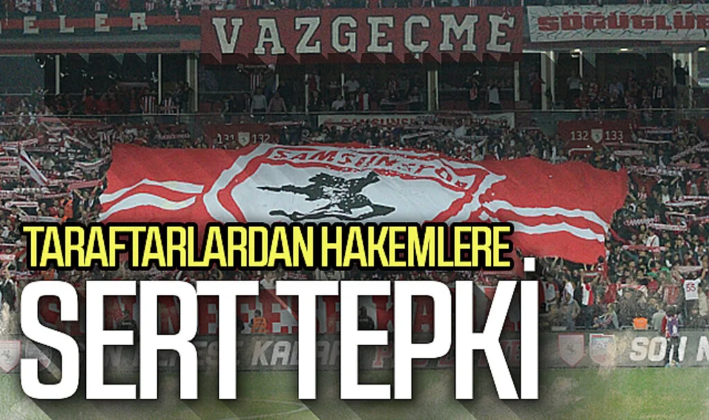 Samsunspor taraftarından hakemlere sert tepki