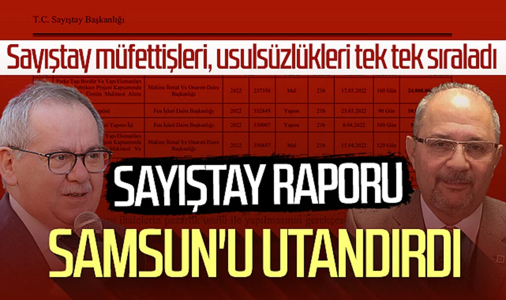 Sayıştay müfettişleri, usulsüzlükleri tek tek sıraladı! 'Sayıştay raporu Samsun'u utandırdı'