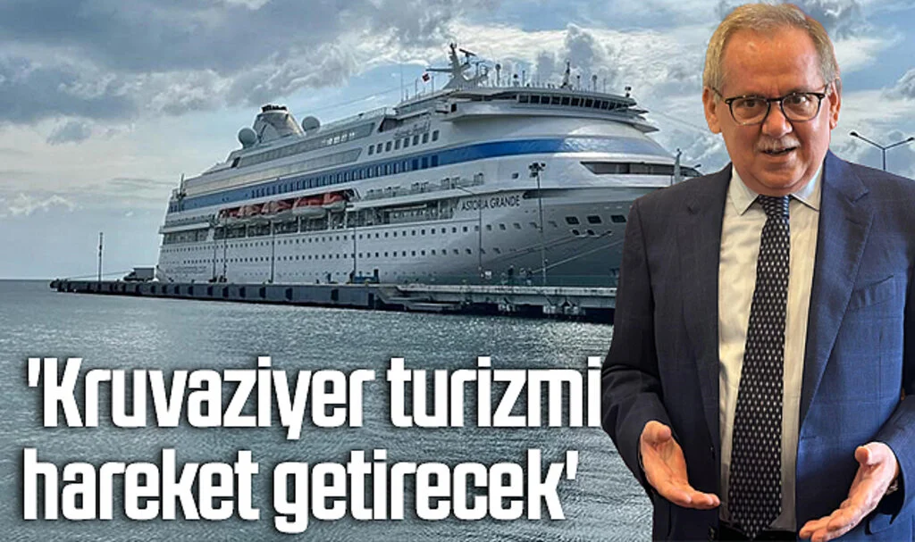 SBB Başkanı Mustafa Demir: 'Kruvaziyer turizmi hareket getirecek'  
