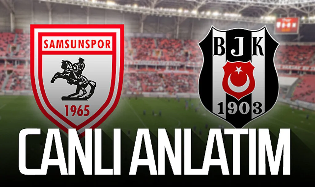 Son Dakika! Samsunspor – Beşiktaş (Canlı)