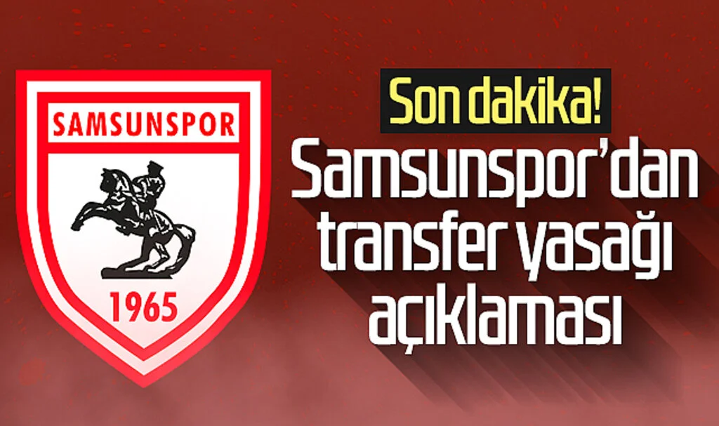 Son Dakika! Samsunspor'dan transfer yasağı açıklaması