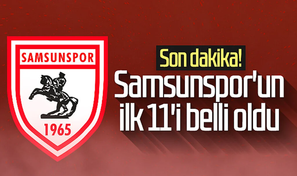 Son Dakika! Samsunspor'un Pendikspor maçı ilk 11'i belli oldu