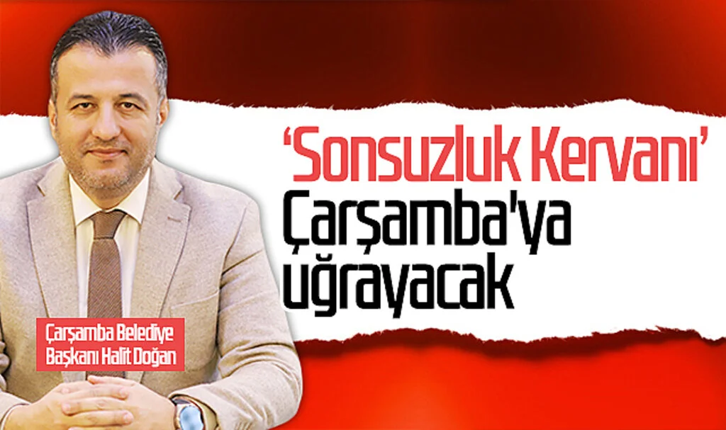 'Sonsuzluk Kervanı' Çarşamba'ya uğrayacak