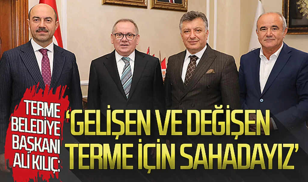 Terme Belediye Başkanı Ali Kılıç: 'Gelişen ve değişen Terme için sahadayız'