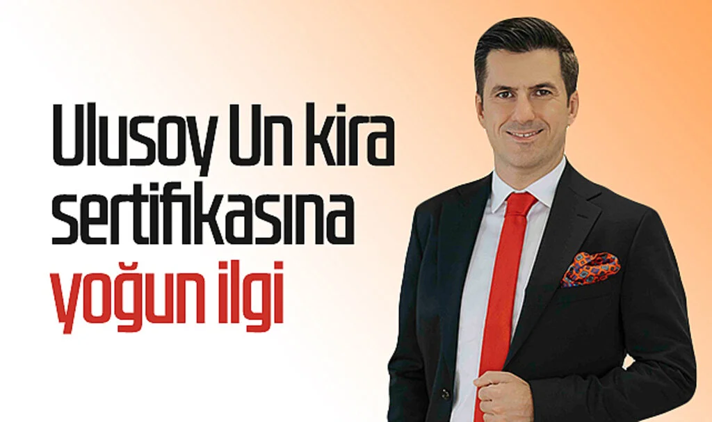 Ulusoy Un kira sertifikasına yoğun ilgi 
