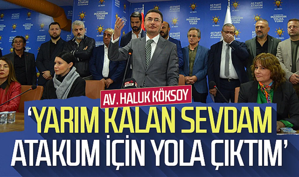 AK Parti eski Atakum İlçe Başkanı Av. Haluk Köksoy: 'Yarım kalan sevdam Atakum için yola çıktım'