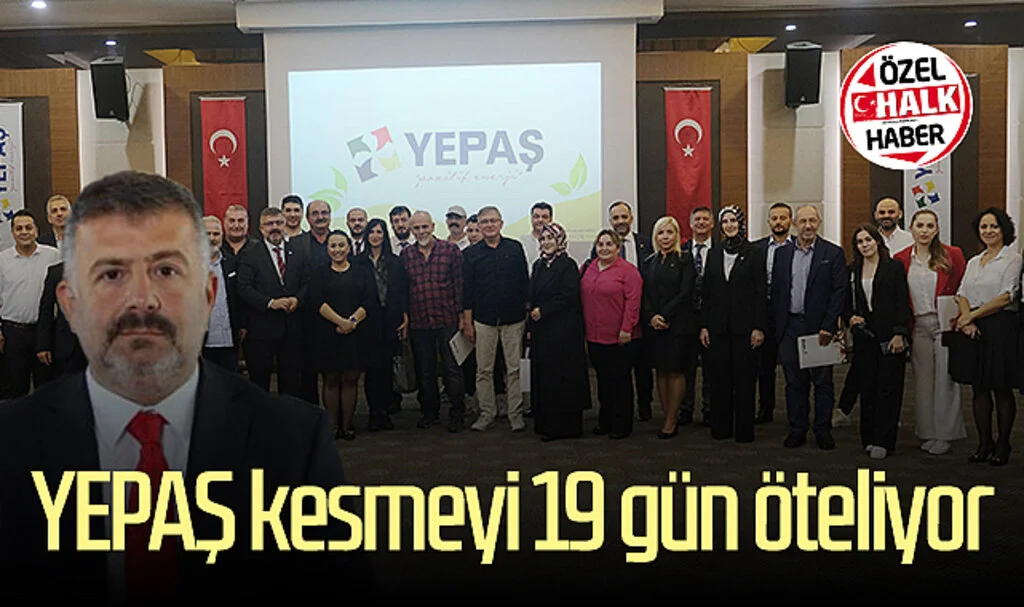 YEPAŞ kesmeyi 19 gün öteliyor