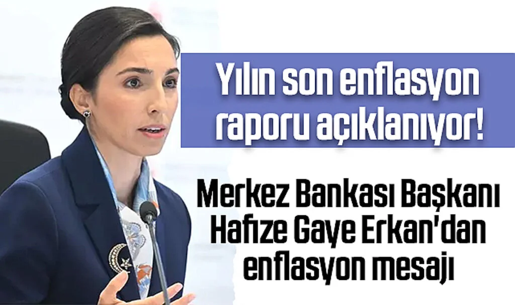  Yılın son enflasyon raporu açıklanıyor! Merkez Bankası Başkanı Hafize Gaye Erkan'dan enflasyon mesajı