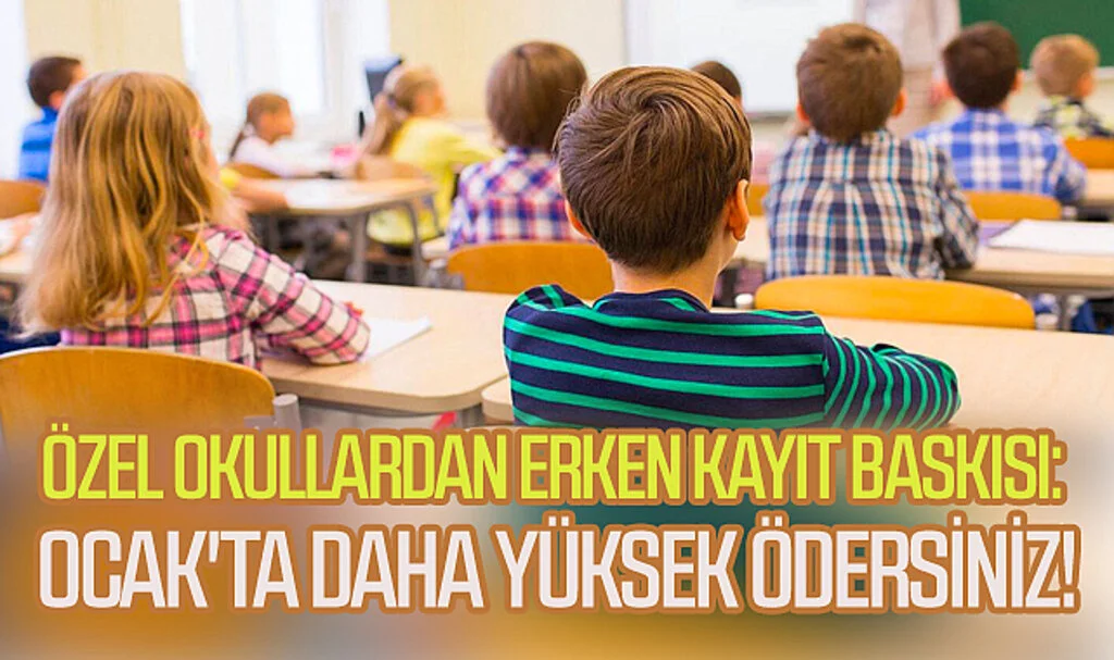 Yüzde 86 zam yapan da var, yüzde 115 isteyen de! Özel okullardan velilere erken' kayıt baskısı: Ocak'ta daha yüksek ödersiniz!