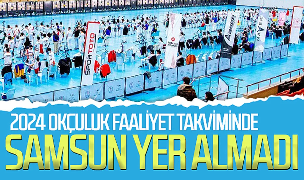 2024 okçuluk faaliyet takviminde Samsun yer almadı
