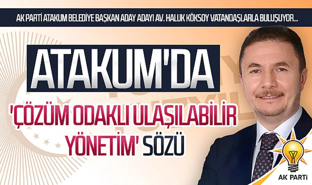 AK Parti Atakum Belediye Başkan aday adayı Av. Haluk Köksoy vatandaşlarla buluşuyor... Atakum'da 'çözüm odaklı ulaşılabilir yönetim' sözü