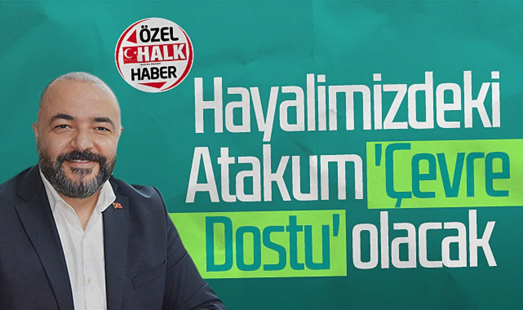 AK Parti Atakum Belediye Başkanı aday adayı Hilmi Eker: "Hayalimizdeki Atakum 'Çevre Dostu' olacak"