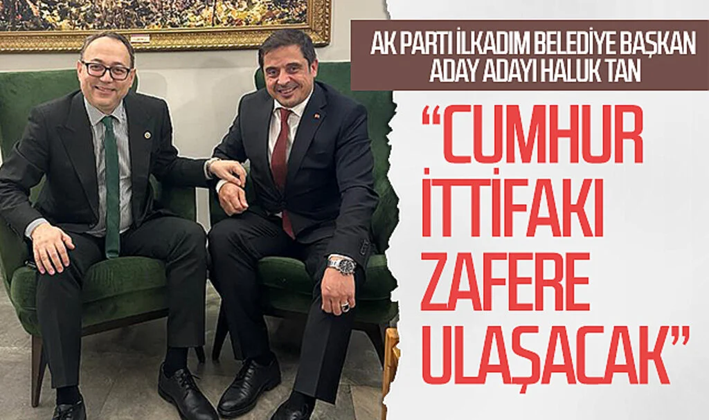 AK Parti İlkadım Başkan aday adayı Haluk Tan: "Cumhur İttifakı  zafere ulaşacak"