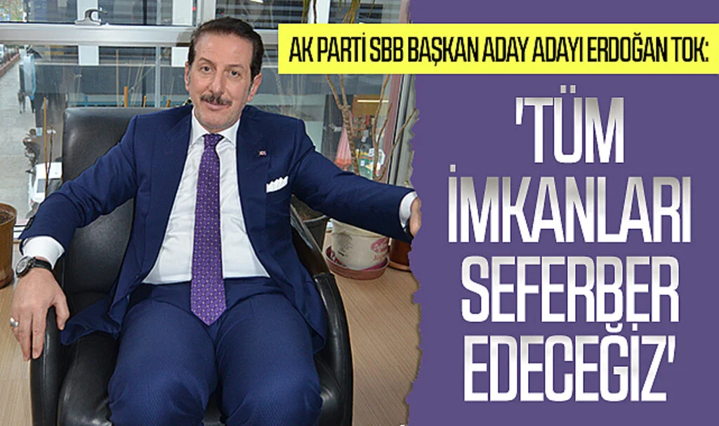 AK Parti Samsun Büyükşehir Belediye Başkan aday adayı Erdoğan Tok: 'Tüm imkanları  seferber edeceğiz'