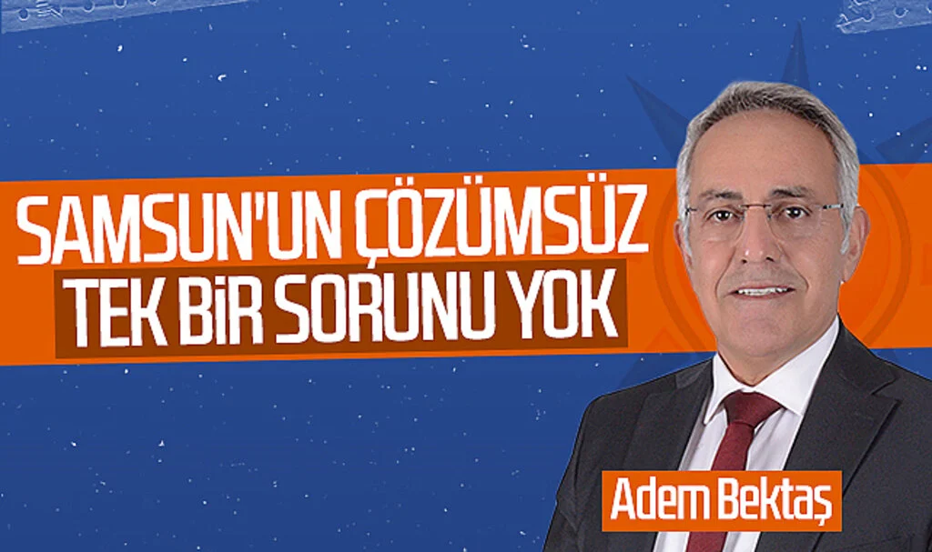 AK Parti SBB Başkan aday adayı Adem Bektaş: 'Samsun'un çözümsüz tek bir sorunu yok'
