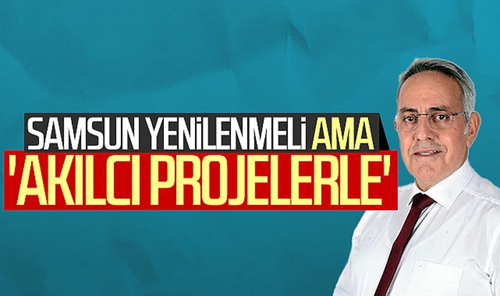 AK Parti SBB Başkan aday Adayı Adem Bektaş: Samsun yenilenmeli ama 'akılcı projelerle'