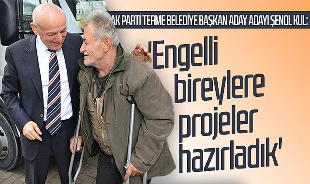 AK Parti Terme Belediye Başkan aday adayı Şenol Kul: 'Engelli bireylere projeler hazırladık'