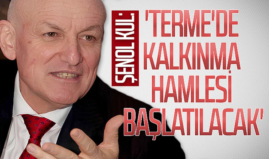 AK Parti Terme Belediye Başkan aday adayı Şenol Kul: 'Terme'de kalkınma hamlesi başlatılacak'