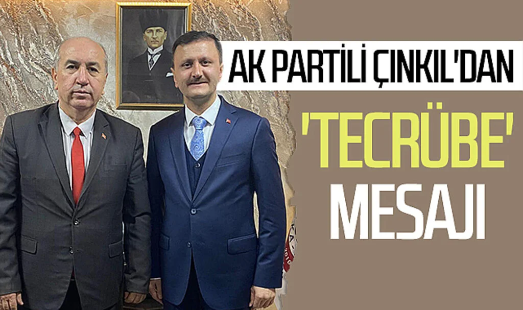 AK Partili Çınkıl'dan 'tecrübe' mesajı