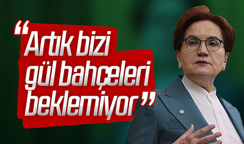 Akşener merakla beklenen ilk açıklamasında sert çıktı! "Artık bizi gül bahçeleri beklemiyor"