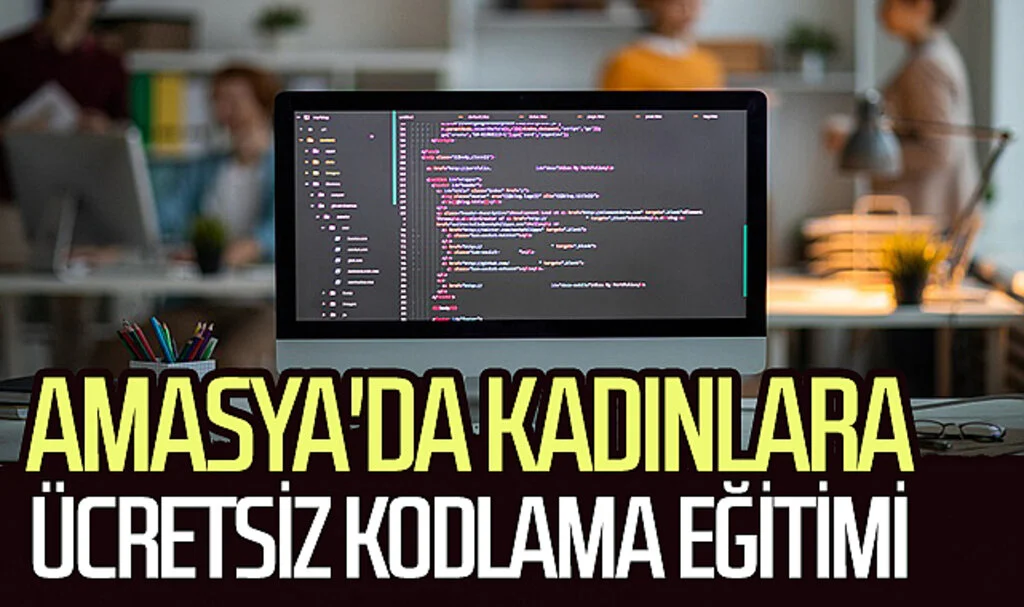 Amasya'da kadınlara ücretsiz kodlama eğitimi