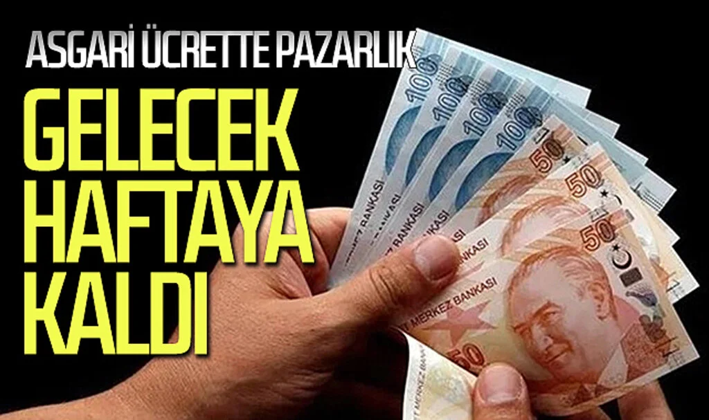 Asgari ücrette pazarlık gelecek haftaya kaldı