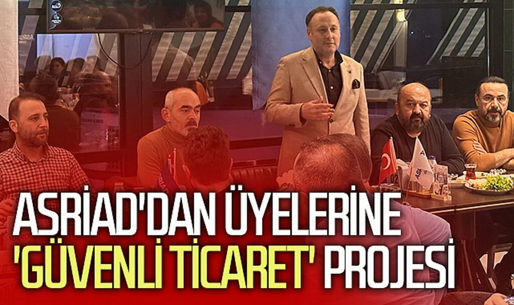 ASRİAD'dan üyelerine 'güvenli ticaret' projesi