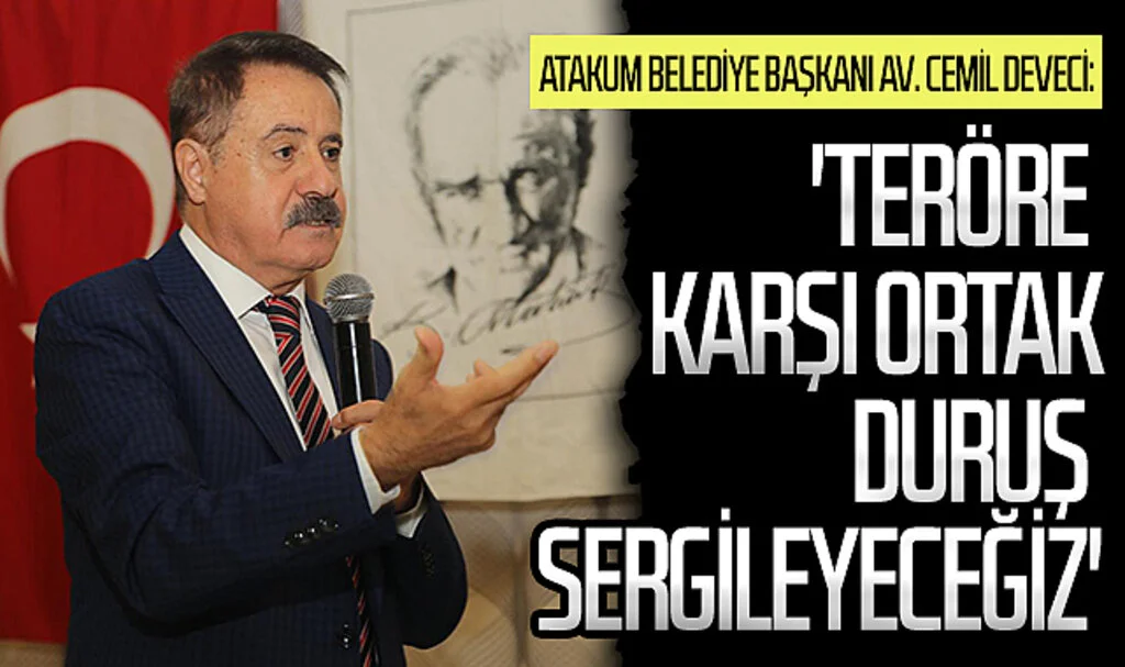 Atakum Belediye Başkanı Av. Cemil Deveci: 'Teröre karşı ortak duruş sergileyeceğiz'