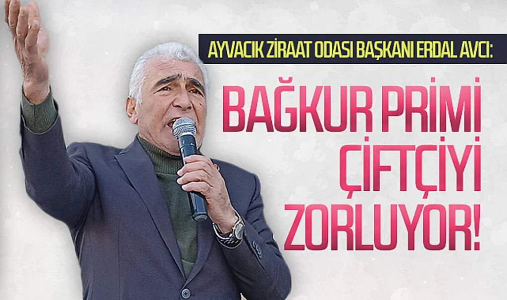 Ayvacık Ziraat Odası Başkanı Erdal Avcı: "Bağkur primi çiftçiyi zorluyor!"
