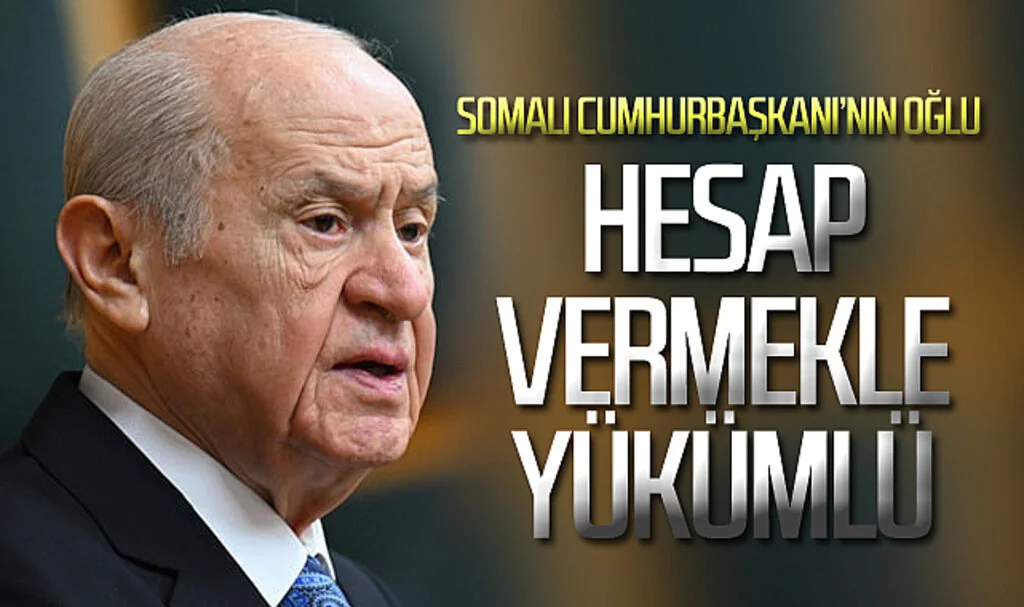 Bahçeli: Somali Cumhurbaşkanı’nın oğlu hesap vermekle yükümlü
