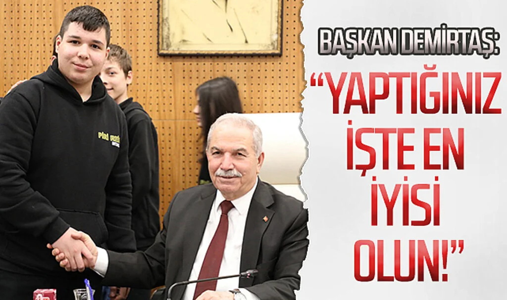 Başkan Demirtaş öğrencilerle buluştu, nasihat verdi Yaptığınız işte en iyisi olun!