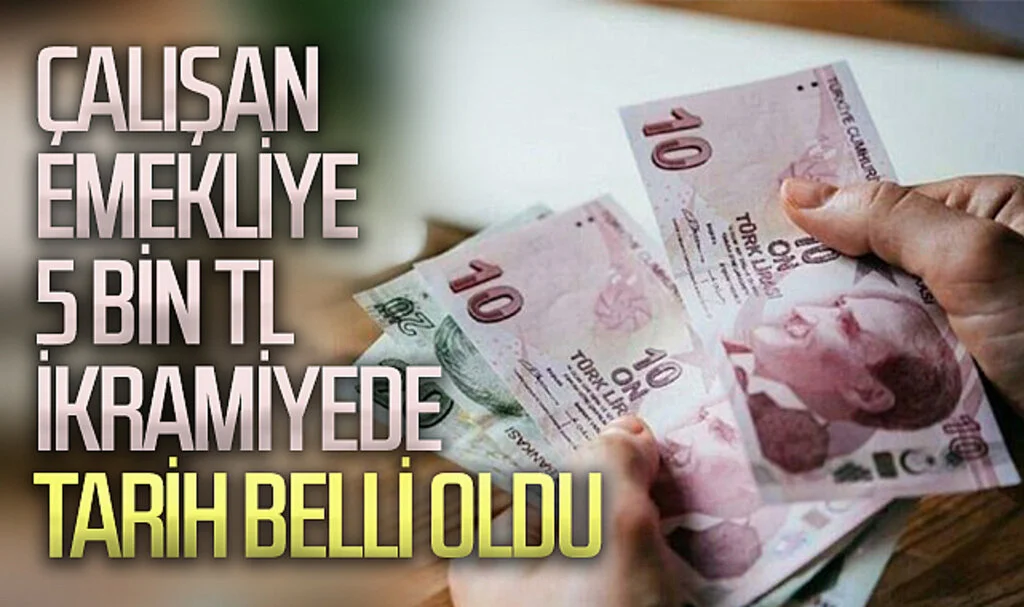Çalışan emekliye 5 bin TL ikramiyede tarih belli oldu