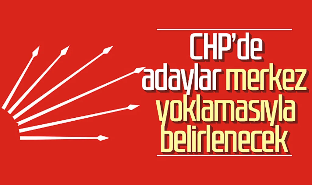 CHP'de adaylar merkez yoklamasıyla belirlenecek 