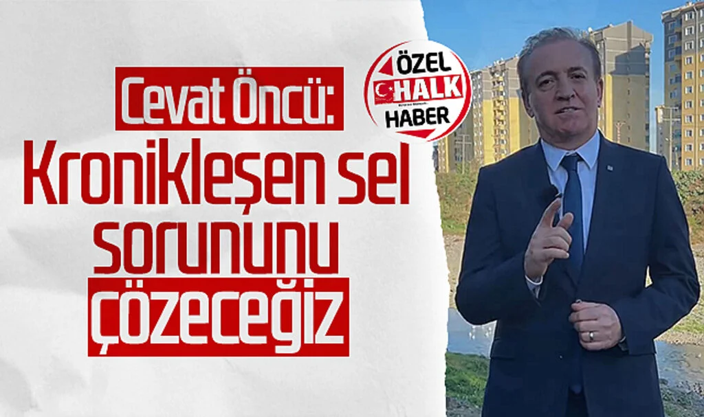 CHP Samsun Büyükşehir Belediyesi aday adayı Cevat Öncü: 'Kronikleşen sel sorununu çözeceğiz'