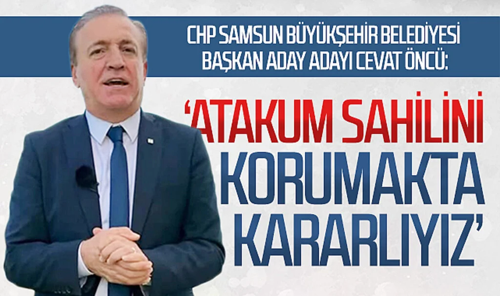 CHP Samsun Büyükşehir Belediyesi Başkan aday adayı Cevat Öncü: 'Atakum sahilini korumakta kararlıyız'