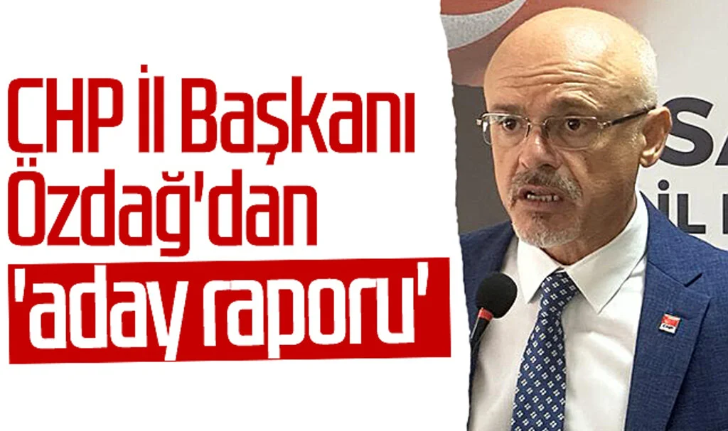 CHP Samsun İl Başkanı Mehmet Özdağ'dan aday raporu