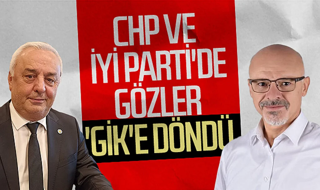 CHP ve İYİ Parti'de gözler 'GİK'e döndü