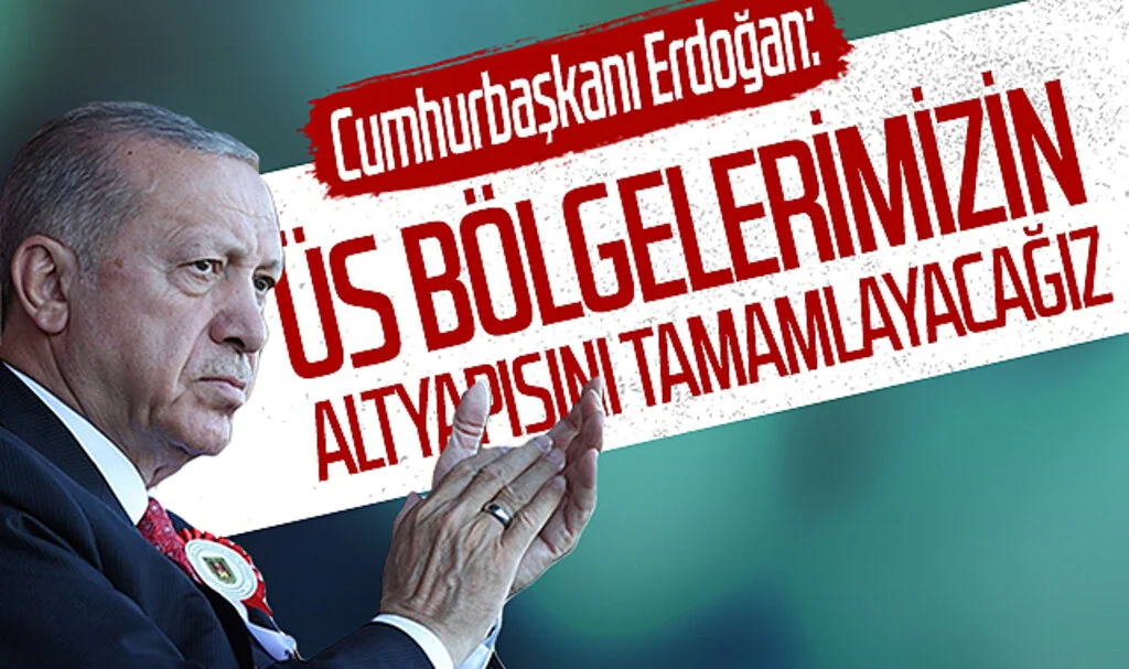 Cumhurbaşkanı Erdoğan: Üs bölgelerimizin altyapısını tamamlayacağız