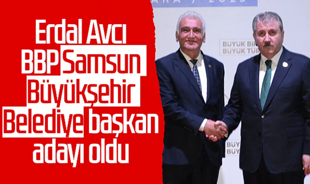 Erdal Avcı, BBP Samsun Büyükşehir Belediye Başkan Adayı Oldu
