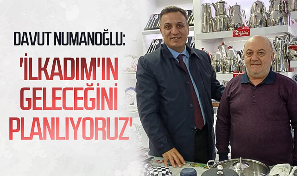  İYİ Parti İlkadım Başkan aday adayı Davut Numanoğlu: 'İlkadım'ın geleceğini  planlıyoruz'