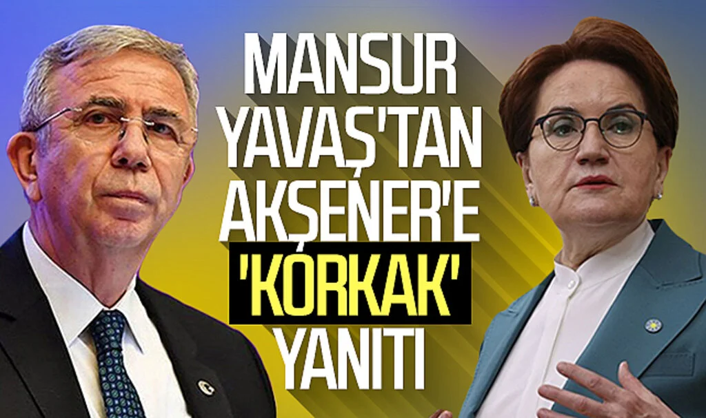 Mansur Yavaş'tan Akşener'e 'korkak' yanıtı