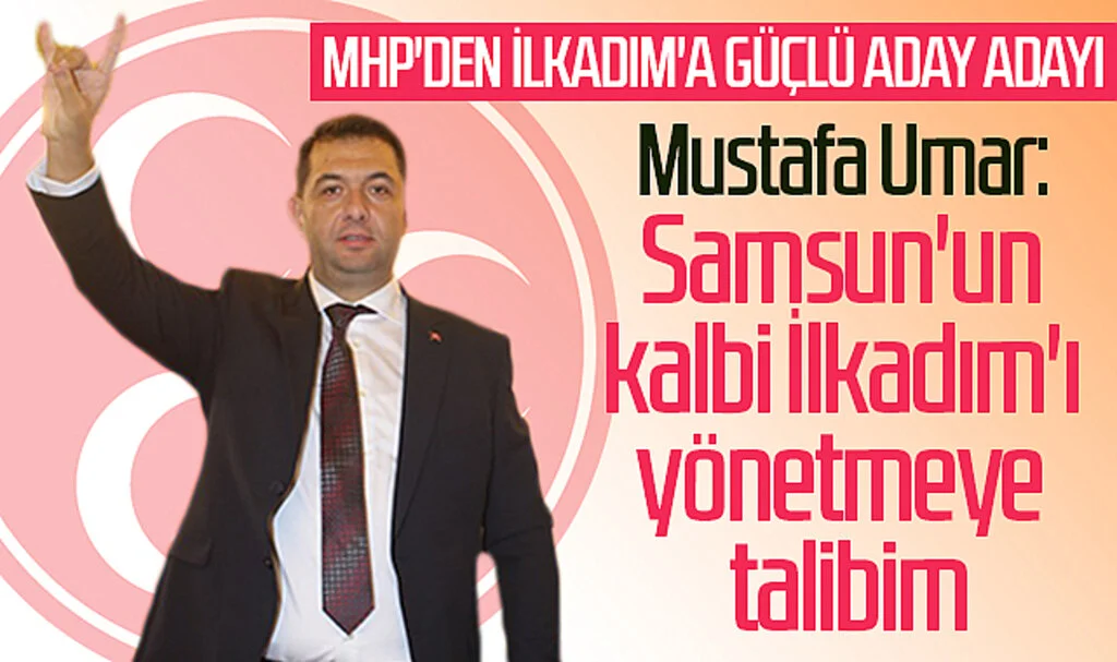 MHP'den İlkadım'a güçlü aday adayı Mustafa Umar: Samsun'un kalbi lkadım'ı yönetmeye talibim